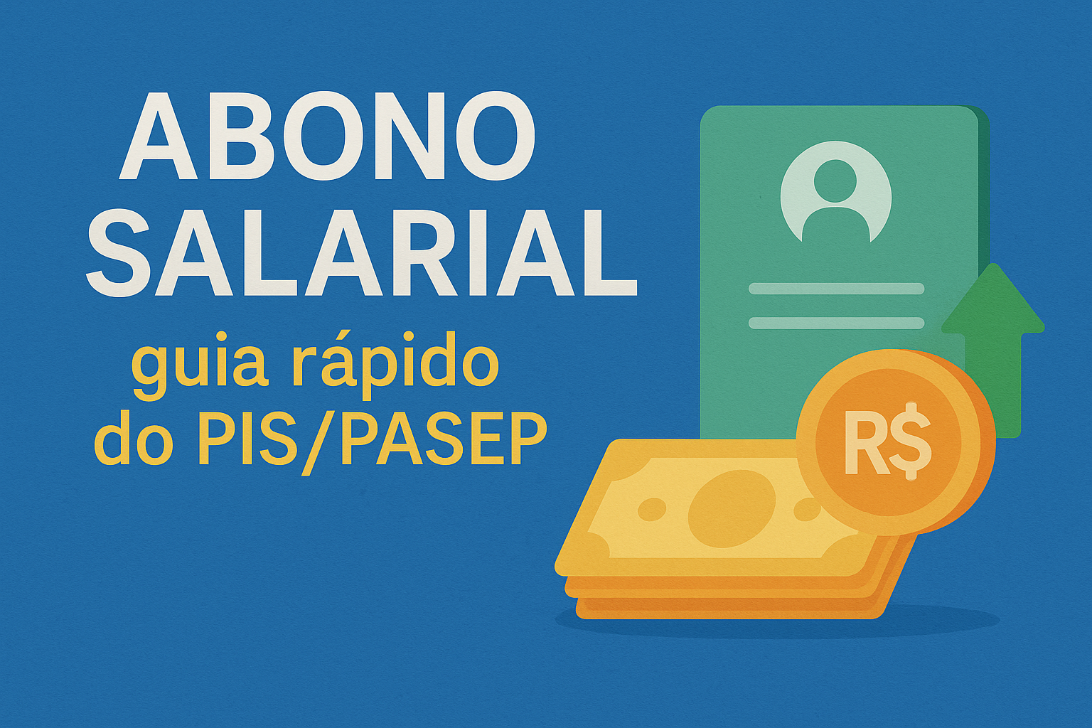 Tudo sobre o Abono Salarial: guia rápido do PIS/PASEP